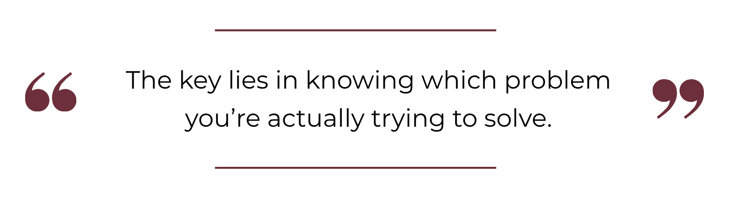 The key lies in knowing which problem to solve